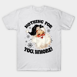 Nothing For You Whore Funny Santa Claus Christmas T-Shirt